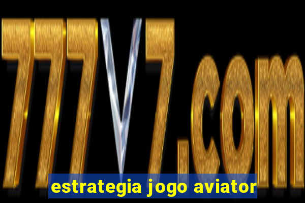 estrategia jogo aviator